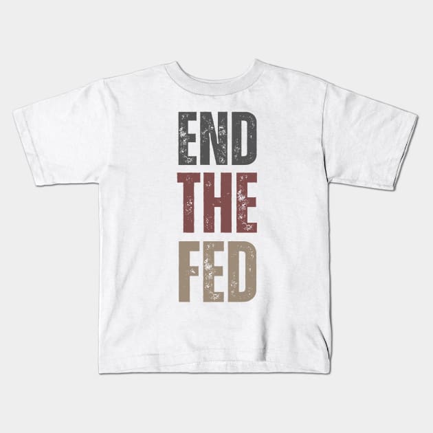 End the Fed Kids T-Shirt by la chataigne qui vole ⭐⭐⭐⭐⭐